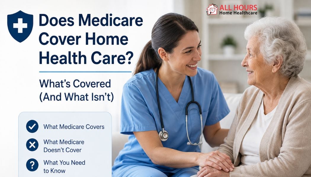 Does Medicare Cover Home Health Care? What’s Covered (And What Isn’t)